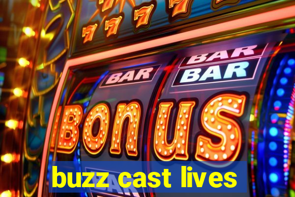 buzz cast lives